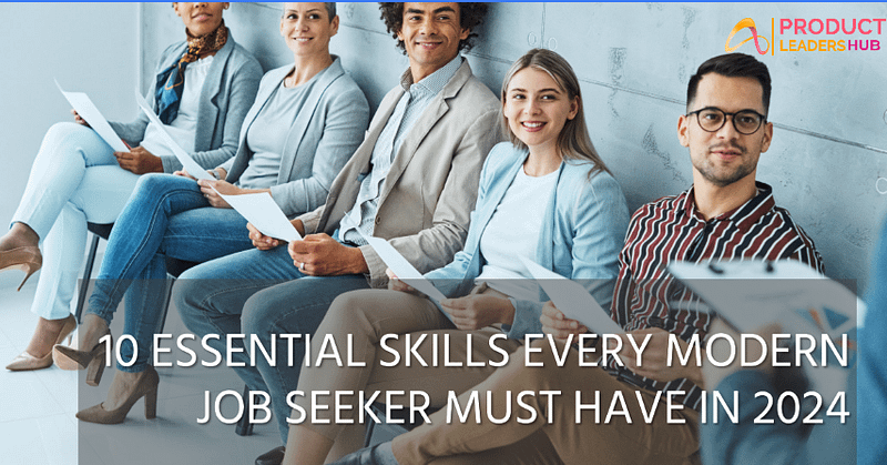 10 Essential Skills Every Modern Job Seeker Must Have in 2024